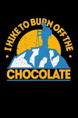 Cover of I Hike To Burn Off The chocolate