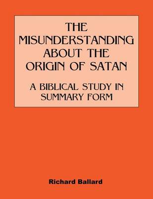 Book cover for The Misunderstanding about the Origin of Satan a Biblical Study in Summary Form