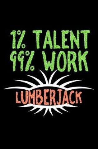 Cover of 1% talent. 99% work. Lumberjack