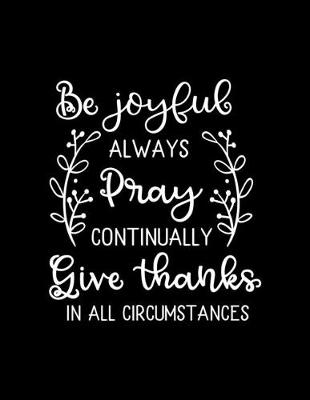 Book cover for Be Joyful always Pray continually Give Thanks in all circumstances