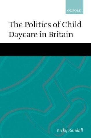 Cover of The Politics of Child Daycare in Britain