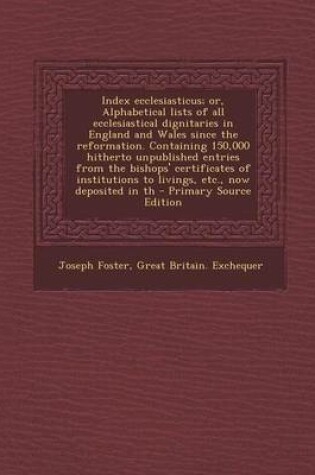 Cover of Index Ecclesiasticus; Or, Alphabetical Lists of All Ecclesiastical Dignitaries in England and Wales Since the Reformation. Containing 150,000 Hitherto