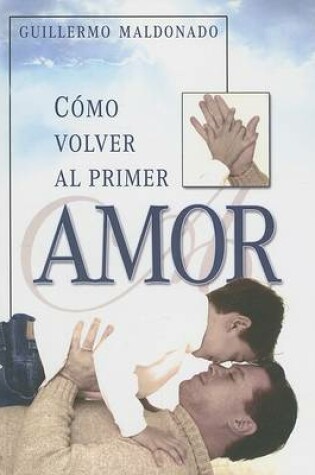 Cover of Como Volver al Primer Amor