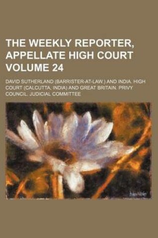 Cover of The Weekly Reporter, Appellate High Court Volume 24