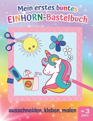 Book cover for Mein erstes buntes Einhorn-Bastelbuch