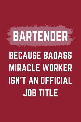 Book cover for Bartender Because Badass Miracle Worker Isn't An Official Job Title