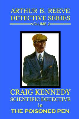 Book cover for Arthur B. Reeve Detective Series: Volume 2: Craig Kennedy Scientific Detective in the Poisoned Pen