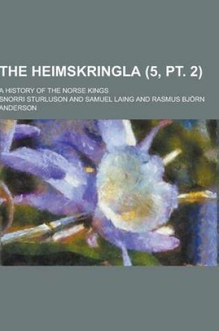 Cover of The Heimskringla; A History of the Norse Kings (5, PT. 2)