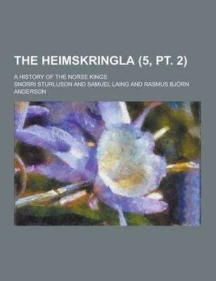 Book cover for The Heimskringla; A History of the Norse Kings (5, PT. 2)