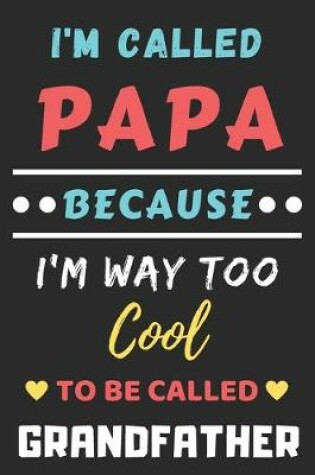 Cover of I'm Called Papa Because I'm Way Too Cool To Be Called Grandfather