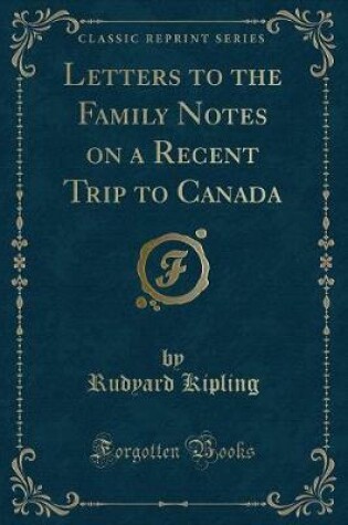 Cover of Letters to the Family Notes on a Recent Trip to Canada (Classic Reprint)