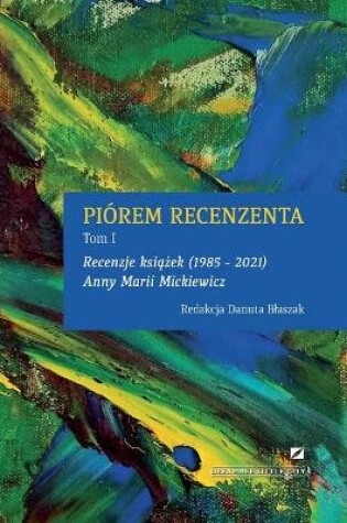 Cover of Pi�rem Recenzenta - Recenzje KsiĄŻek 1985 - 2021 Anny Marii Mickiewicz