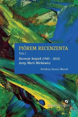 Book cover for Pi�rem Recenzenta - Recenzje KsiĄŻek 1985 - 2021 Anny Marii Mickiewicz
