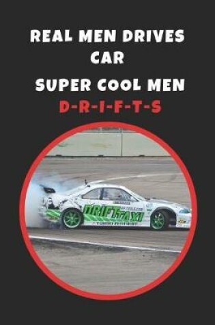 Cover of Real Men Drives Car.. Super Cool Men Drifts