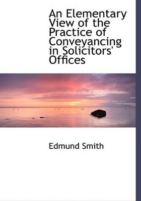 Book cover for An Elementary View of the Practice of Conveyancing in Solicitors' Offices