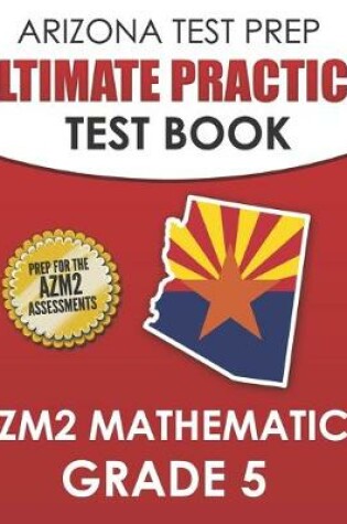 Cover of ARIZONA TEST PREP Ultimate Practice Test Book AzM2 Mathematics Grade 5