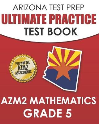 Book cover for ARIZONA TEST PREP Ultimate Practice Test Book AzM2 Mathematics Grade 5