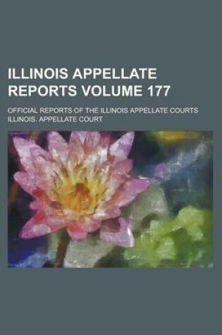 Cover of Illinois Appellate Reports; Official Reports of the Illinois Appellate Courts Volume 177