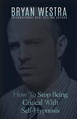 Book cover for How To Stop Being Critical With Self-Hypnosis