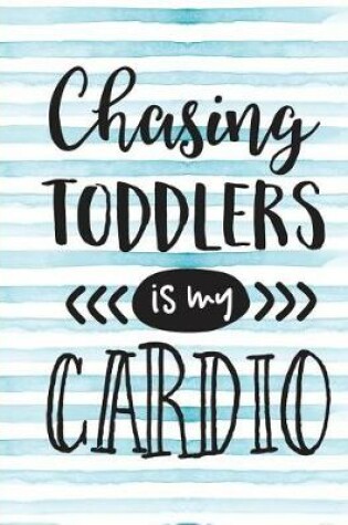 Cover of Chasing Toddlers Is My Cardio