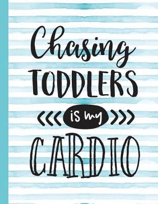 Book cover for Chasing Toddlers Is My Cardio