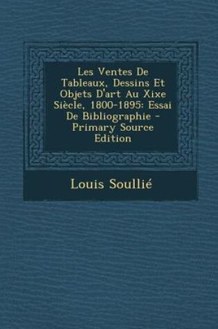 Cover of Les Ventes de Tableaux, Dessins Et Objets D'Art Au Xixe Siecle, 1800-1895