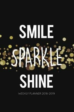 Cover of Smile Sparkle Shine Weekly Planner 2018-2019