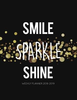 Book cover for Smile Sparkle Shine Weekly Planner 2018-2019
