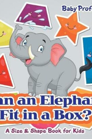 Cover of Can an Elephant Fit in a Box? A Size & Shape Book for Kids