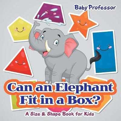 Book cover for Can an Elephant Fit in a Box? A Size & Shape Book for Kids