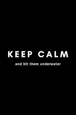 Book cover for Keep Calm And Hit Them Underwater