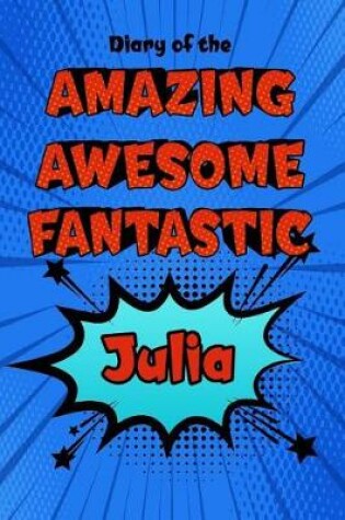 Cover of Diary of the Amazing Awesome Fantastic Julia