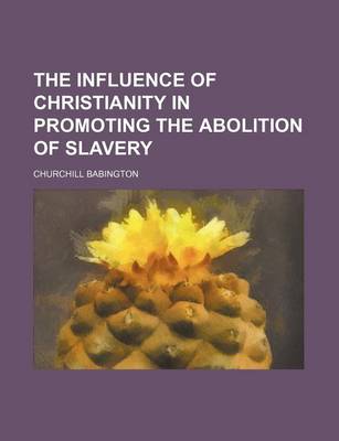 Book cover for The Influence of Christianity in Promoting the Abolition of Slavery