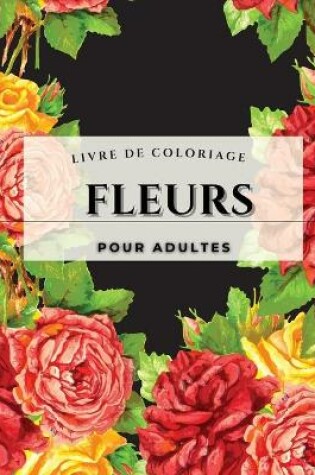 Cover of Fleurs - Livre de coloriage pour adultes