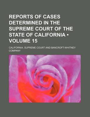 Book cover for Reports of Cases Determined in the Supreme Court of the State of California (Volume 15 )