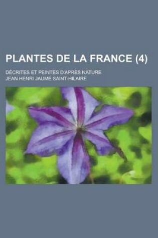 Cover of Plantes de La France; Decrites Et Peintes D'Apres Nature (4)