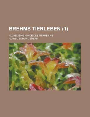 Book cover for Brehms Tierleben; Allgemeine Kunde Des Tierreichs (1 )