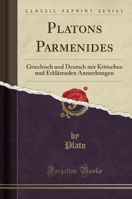 Cover of Platons Parmenides: Griechisch und Deutsch mit Kritischen und Erklärenden Anmerkungen (Classic Reprint)