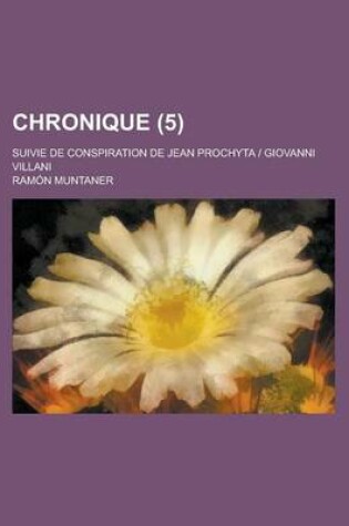 Cover of Chronique (5); Suivie de Conspiration de Jean Prochyta Giovanni Villani