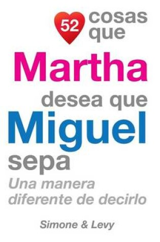 Cover of 52 Cosas Que Martha Desea Que Miguel Sepa