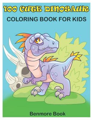 Book cover for 100 Cute Dinosaur Coloring Book for Kids