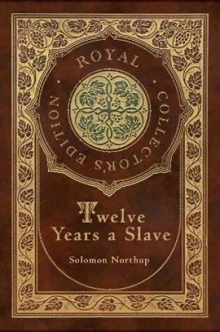 Cover of Twelve Years a Slave (Royal Collector's Edition) (Illustrated) (Case Laminate Hardcover with Jacket)