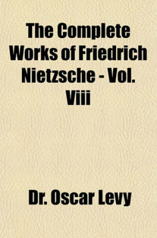 Cover of The Complete Works of Friedrich Nietzsche - Vol. VIII