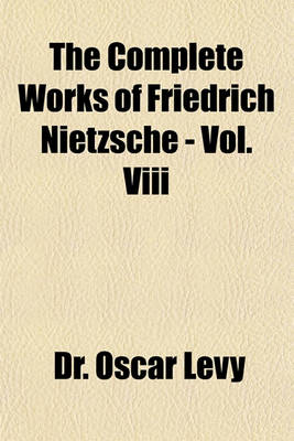 Book cover for The Complete Works of Friedrich Nietzsche - Vol. VIII