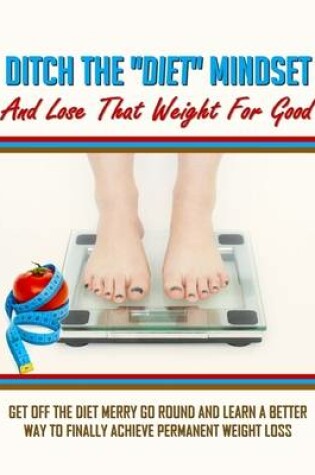 Cover of Ditch the Diet Mindset and Lose That Weight for Good