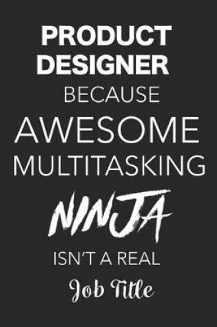 Cover of Product Designer Awesome Multitasking Ninja Isn't A Real Job Title