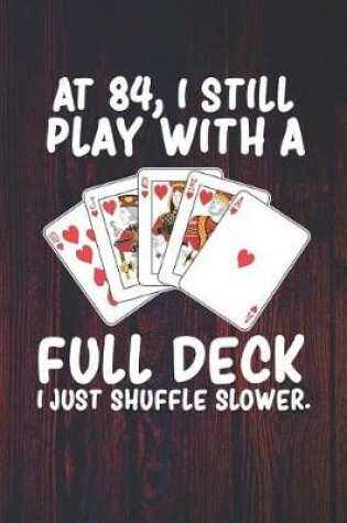 Cover of At 84 I Still Play With a Full Deck I Just Shuffle Slower