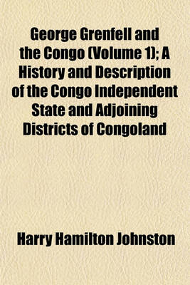 Book cover for George Grenfell and the Congo (Volume 1); A History and Description of the Congo Independent State and Adjoining Districts of Congoland