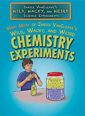 Book cover for Many More of Janice Vancleave's Wild, Wacky, and Weird Chemistry Experiments