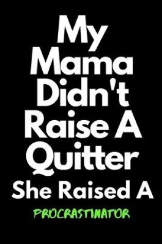 Cover of My Mama Didn't Raise A Quitter She Raised A Procrastinator